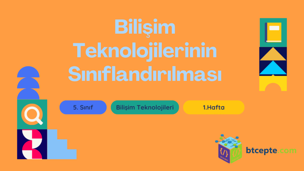 5. Sınıf Bilişim Teknolojileri – 1. Hafta: Bilişim Teknolojilerinin Sınıflandırılması
