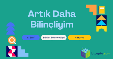 6. Sınıf Bilişim Teknolojileri – 4. Hafta : Artık Daha Bilinçliyim