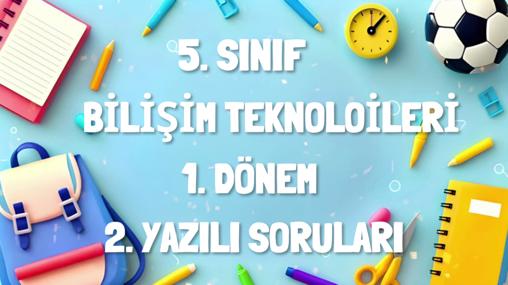 5. Sınıf Bilişim Teknolojileri 1. Dönem 2. Yazılı Soruları