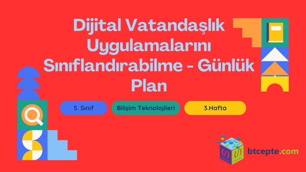 5. Sınıf Bilişim Teknolojileri 1. Dönem 3. Hafta Günlük Plan Dijital vatandaşlık uygulamalarını sınıflandırabilme