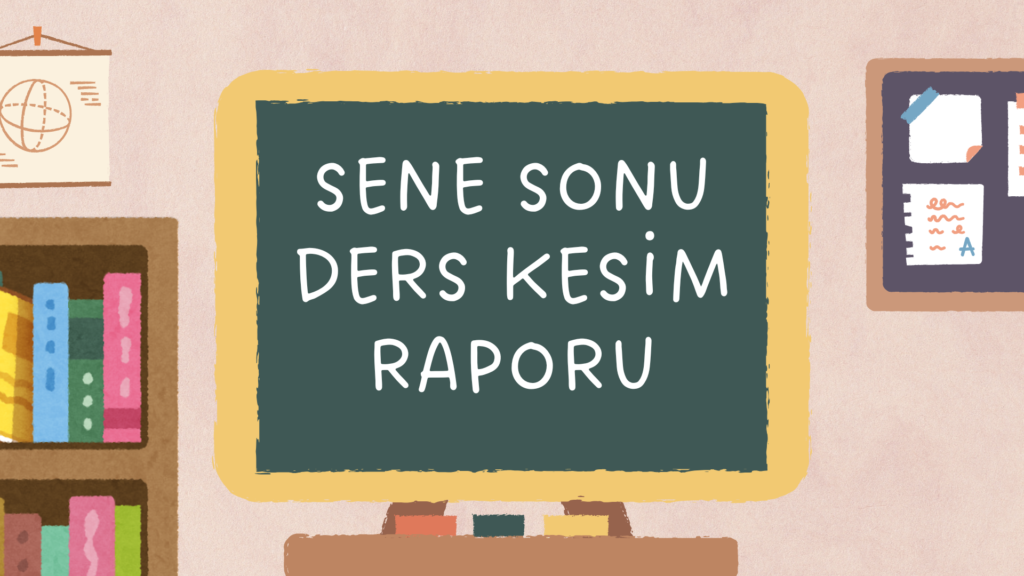 SENE SONU DERS KESİM RAPORU