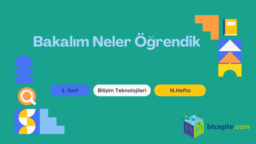 6. Sınıf Bilişim Teknolojileri - 16. Hafta Bakalım Neler Öğrendik