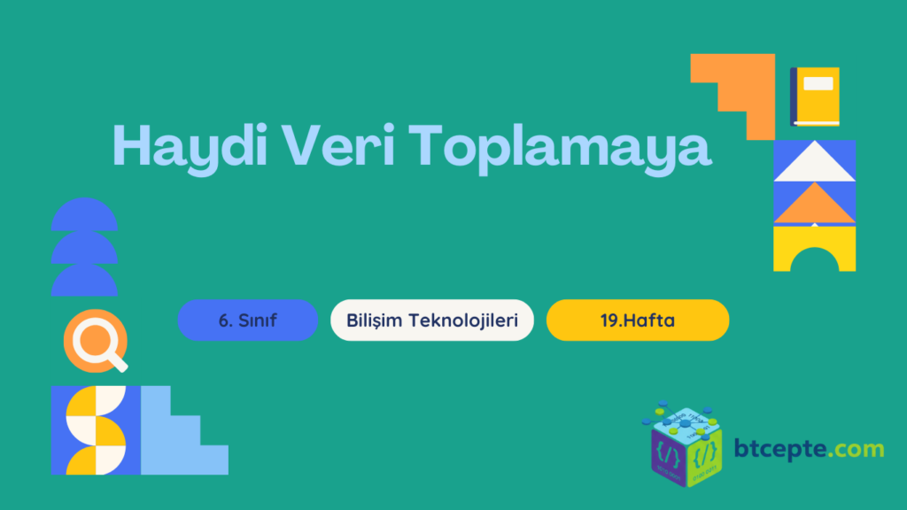 6. Sınıf Bilişim Teknolojileri - 19. Hafta Haydi Veri Toplamaya