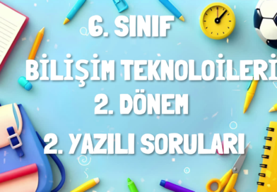 6. SINIF BİLİŞİM TEKNOLOJİLERİ ve YAZILIM DERSİ 2. DÖNEM 2. YAZILI SORULARI