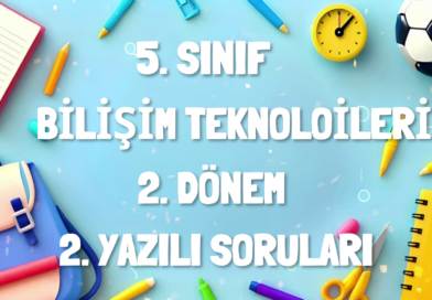 5. SINIF BİLİŞİM TEKNOLOJİLERİ ve YAZILIM DERSİ 2. DÖNEM 2. YAZILI SORULARI