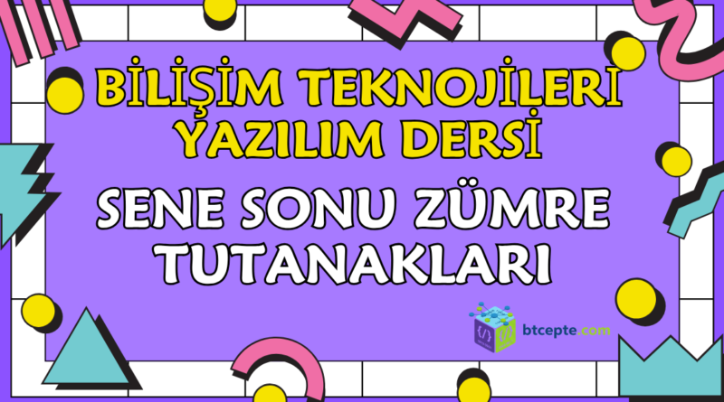 Bilişim Teknolojileri ve Yazılım Dersi Sene Sonu Zümre Tutanakları
